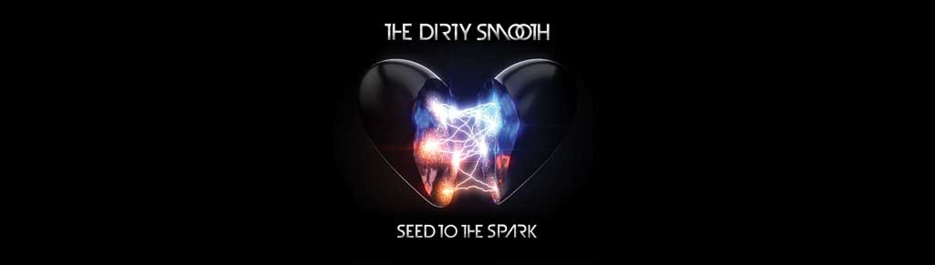Seed to the Spark by The Dirty Smooth