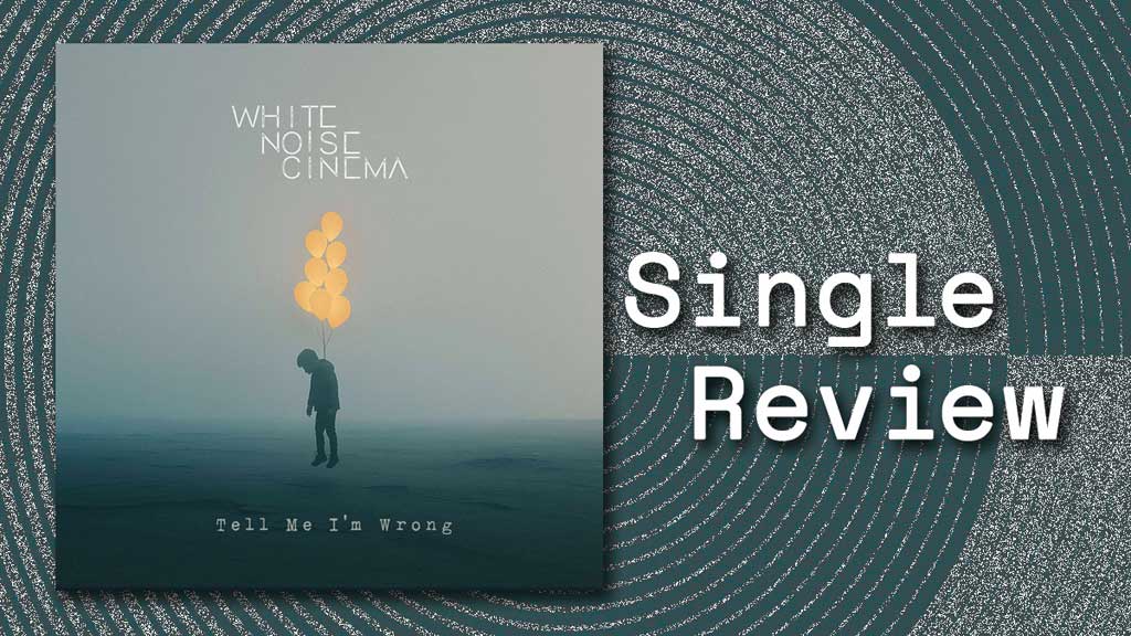 Single Cover for Tell Me I’m Wrong - White Noise Cinema