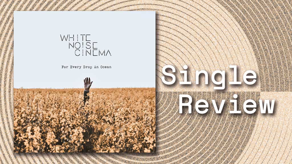 Single cover for For Every Drop An Ocean by White Noise Cinema