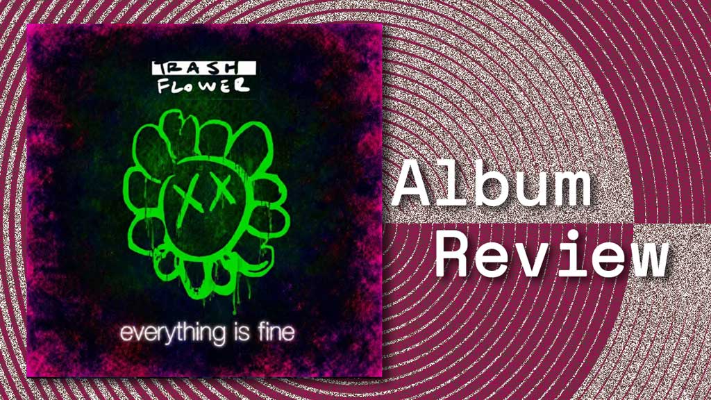 Album cover for ‘Everything Is Fine’ by Trash Flower